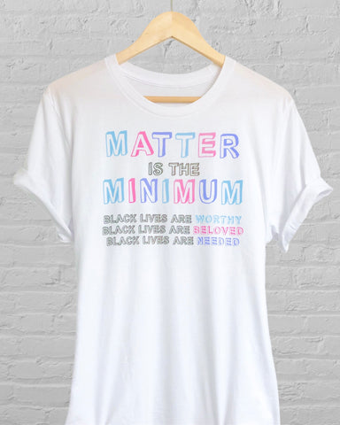 matter is the minimum t-shirt